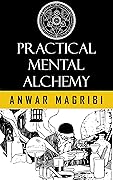Practical Mental Alchemy: Techniques from The Kybalion