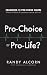 Pro-Choice or Pro-Life?: Examining 15 Pro-Choice Claims: What Do Facts & Common Sense Tell Us?