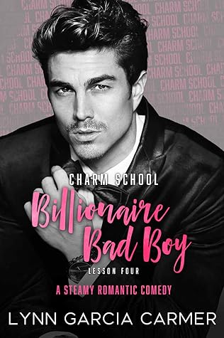 Charm School Billionaire Bad Boy By Lynn Garcia Carmer