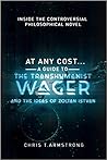 At Any Cost: A Guide to The Transhumanist Wager and the Ideas of Zoltan Istvan
