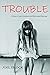 Trouble: A Story of Love, L...