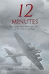 12 Minutes: The Untold Story of the Ghost Plane at The Battle of the Bulge 12 Minutes: The Untold Story of the Ghost Plane at The Battle of the Bulge