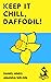 Keep It Chill, Daffodil!