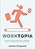 WorkTopia: a down-to-earth look at work, navigating today’s job market, and rising to the top