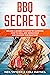 BBQ Secrets: Become a Barbecue Expert by Learning How to Grill and Smoke Meat and Seafood the Right Way