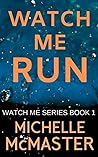 Watch Me Run by Michelle McMaster