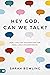 Hey God, Can We Talk?: Real-Life God Encounters for Real-Life Circumstances