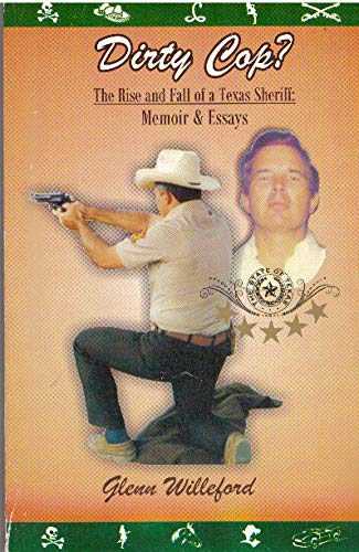 Dirty Cop? The Rise and Fall of a Texas Sheriff: Memoir & Essays