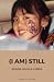 (I am) Still