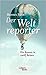 Der Weltreporter: Ein Roman...