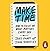 Make Time: How to Focus on What Matters Every Day