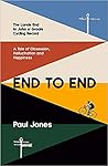 End to End: The Lands End to John o' Groats Cycling Record - A Tale of Obsession, Hallucination and Happiness