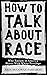 How To Talk About Race: Why Racism In America Starts With White Privilege