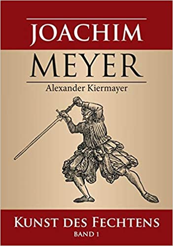 Joachim Meyer: Kunst des Fechtens, Band 1