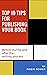 Top 10 Tips for Publishing Your Book: Before, During and After the Writing Process