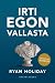 Irti egon vallasta by Ryan Holiday