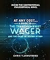 At Any Cost: A Guide to The Transhumanist Wager and the Ideas of Zoltan Istvan
