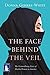 The Face Behind the Veil The Extraordinary Lives of Muslim Women in America