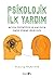 Psikolojik İlk Yardım; Acıya Üzüntüye ve Kaygıya Omuz Verme Kılavuzu