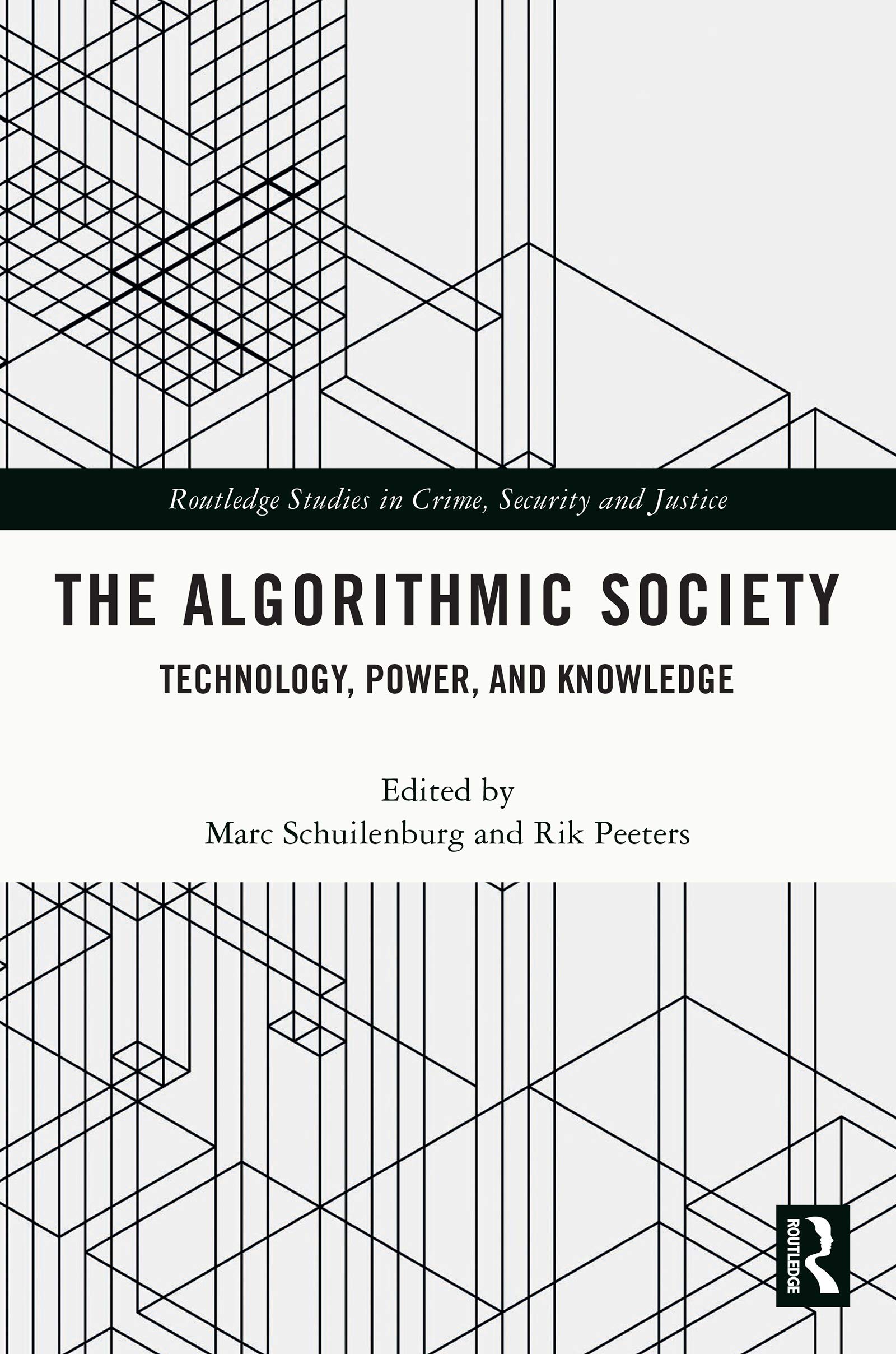 The Algorithmic Society: Technology, Power, and Knowledge (Routledge Studies in Crime, Security and Justice)