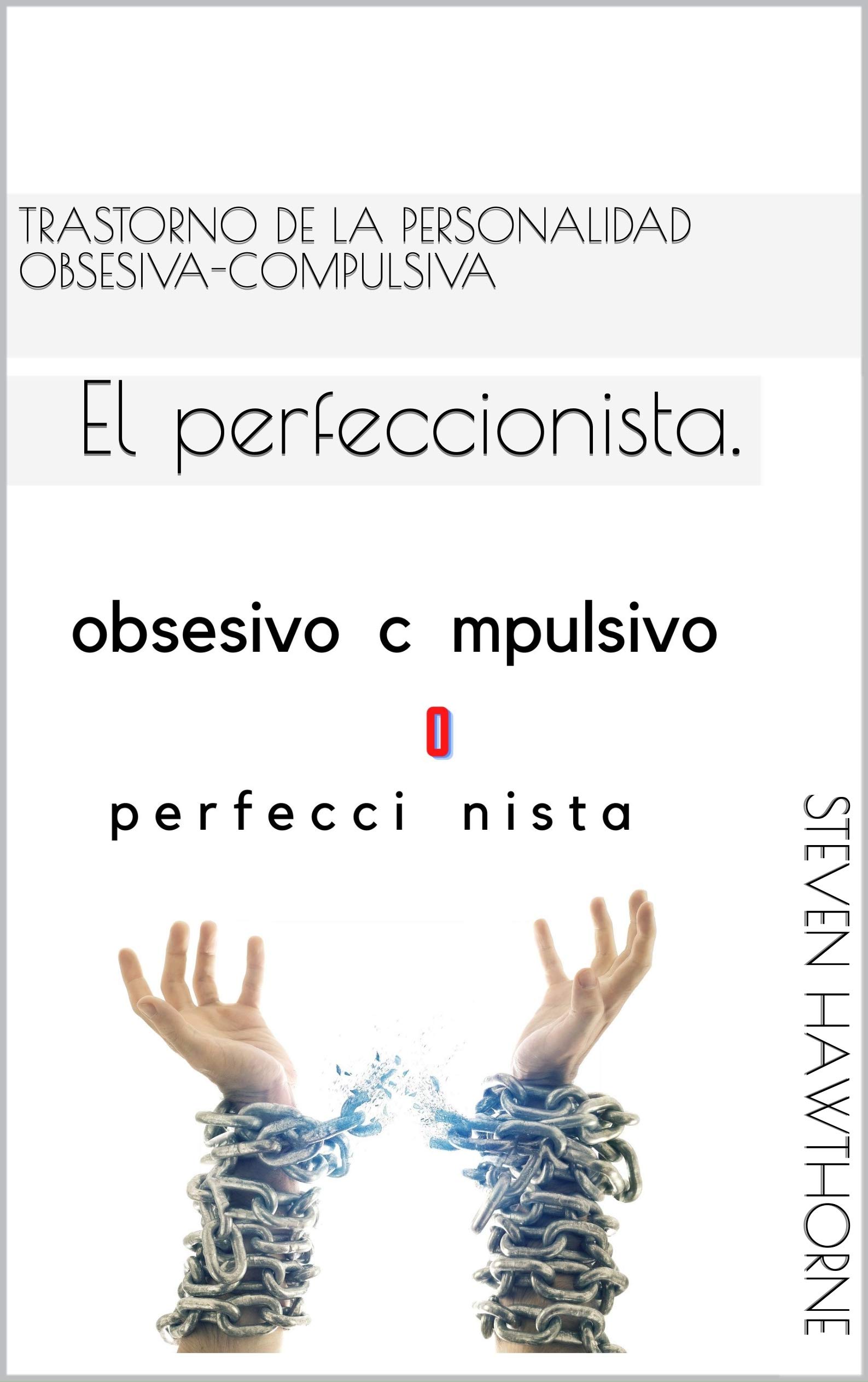 Trastorno de la personalidad obsesiva-compulsiva: El perfeccionista. (PSICOLOGÍA)