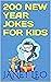 200 NEW YEAR JOKES FOR KIDS by Janet Leo