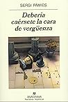 Debería caérsete ...