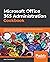 Microsoft Office 365 Administration Cookbook: Enhance your Office 365 productivity with recipes to manage and optimize its apps and services