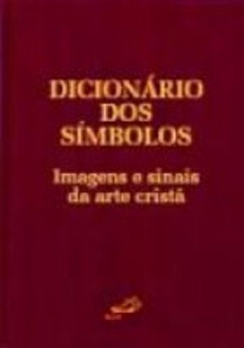 Dicionário dos símbolos: imagens e sinais da arte cristã