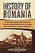 History of Romania: A Captivating Guide to Romanian History, Including Events Such as the First Roman–Dacian War, Raids of Vlad III Dracula against ... War, and World War 2 (European Countries)