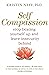 Self-Compassion: stop beating yourself up and leave insecurity behind