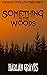 Something in the Woods: The...