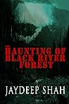 The Haunting of Black River Forest by Jaydeep Shah