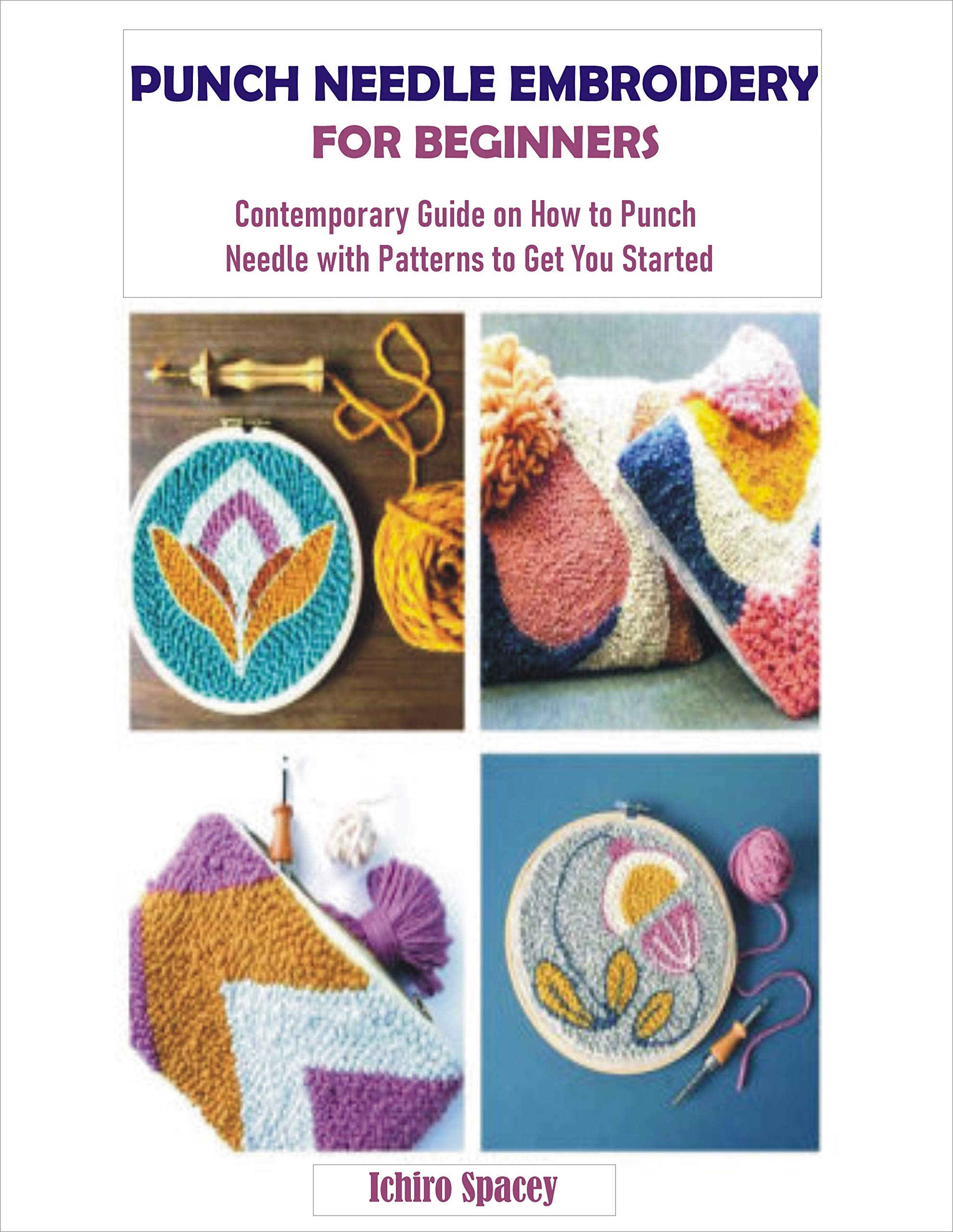 PUNCH NEEDLE EMBROIDERY FOR BEGINNERS: Contemporary Guide on How to Punch Needle with Patterns to Get You Started (Homemade DIY Craft)