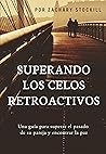 Superando los Celos Retroactivos: Una guía para superar el pasado de su pareja y encontrar la paz (Spanish Edition) Superando los Celos Retroactivos: Una guía para superar el pasado de su pareja y encontrar la paz (Spanish Edition)