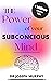 THE POWER OF YOUR SUBCONCIOUS MIND