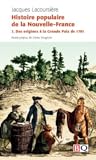 Histoire populaire de la Nouvelle-France 1. Des origines à la Grande Paix de 1701