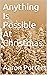 Anything Is Possible At Christmas by Aaron Porter