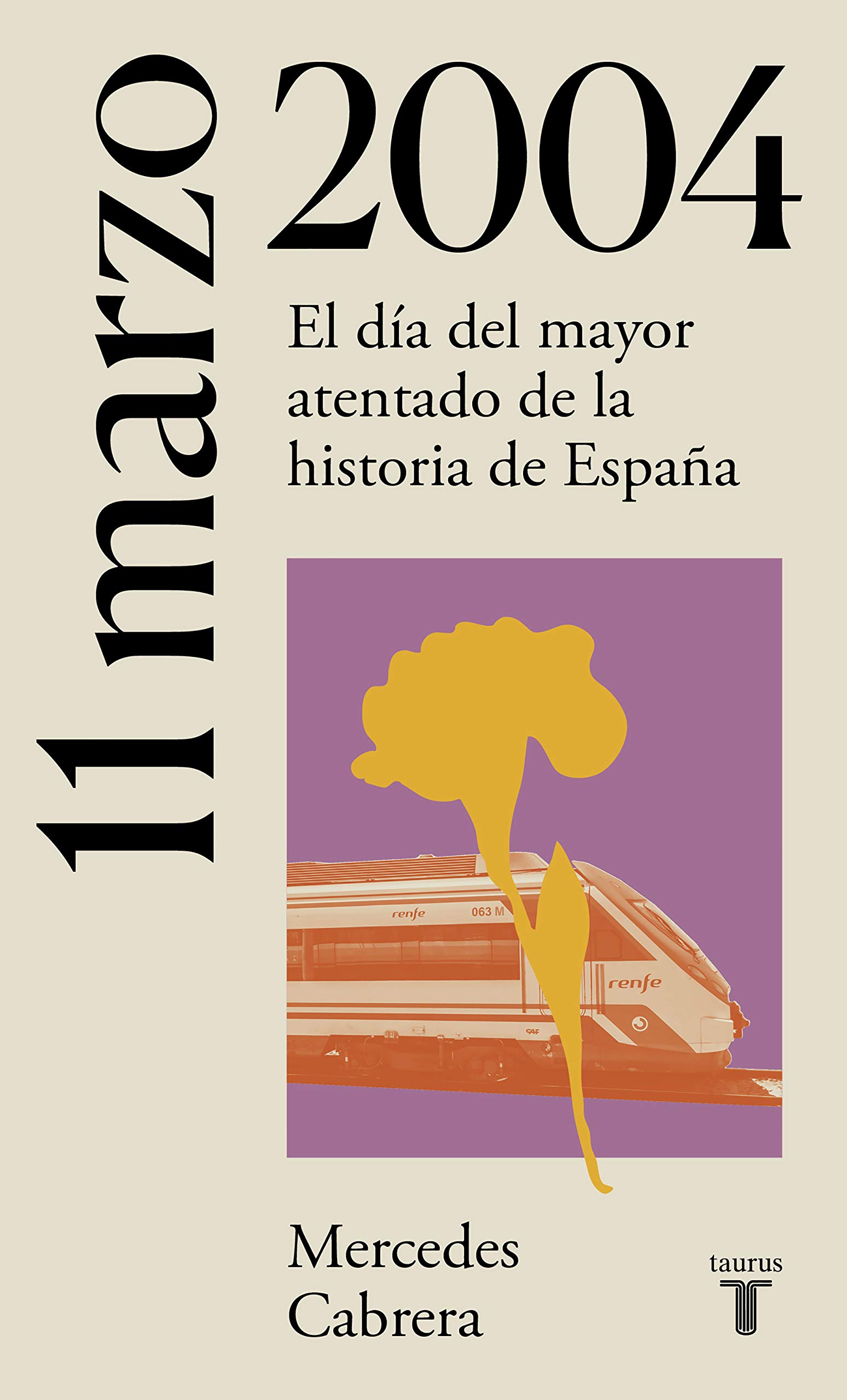 Portada de 11 de marzo de 2004: El día del mayor atentado de la historia de España, de Mercedes Cabrera