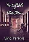 The Last Walk & Other Stories The Last Walk & Other Stories