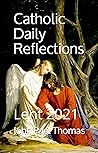 Catholic Daily Reflections: Lent 2021 (Catholic Daily Reflections Series)