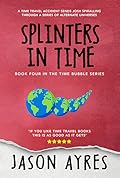 Splinters In Time (The Time Bubble #4)