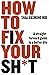 How to Fix Your Sh*t