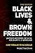 Black Lives & Brown Freedom...