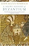 A Short History of Byzantium by John Julius Norwich