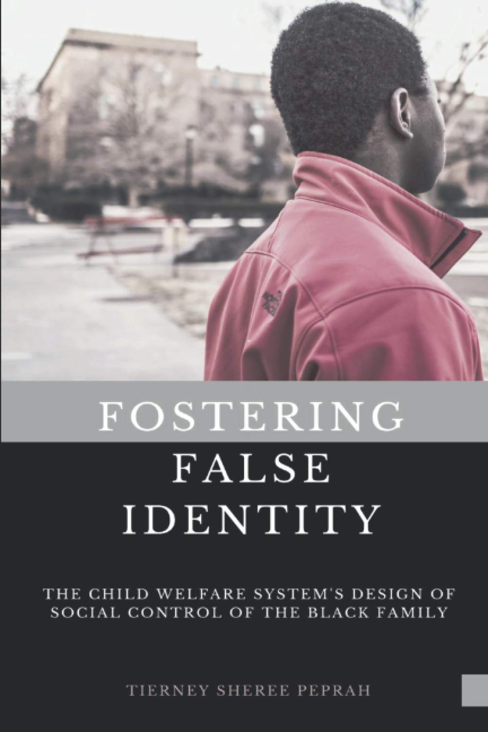 Fostering False Identity: The Child Welfare System’s Design of Social Control of the Black Family (Paperback)