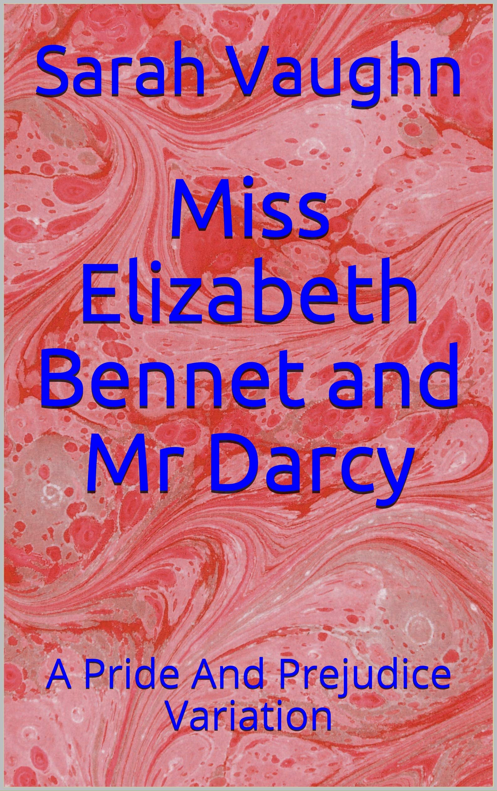Miss Elizabeth Bennet and Mr Darcy: A Pride And Prejudice Variation (Kindle Edition)