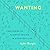 Wanting: The Power of Mimetic Desire in Everyday Life