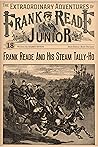 Frank Reade And His Steam Tally-Ho (The Extraordinary Adventures of Frank Reade Junior Book 18) Frank Reade And His Steam Tally-Ho (The Extraordinary Adventures of Frank Reade Junior Book 18)