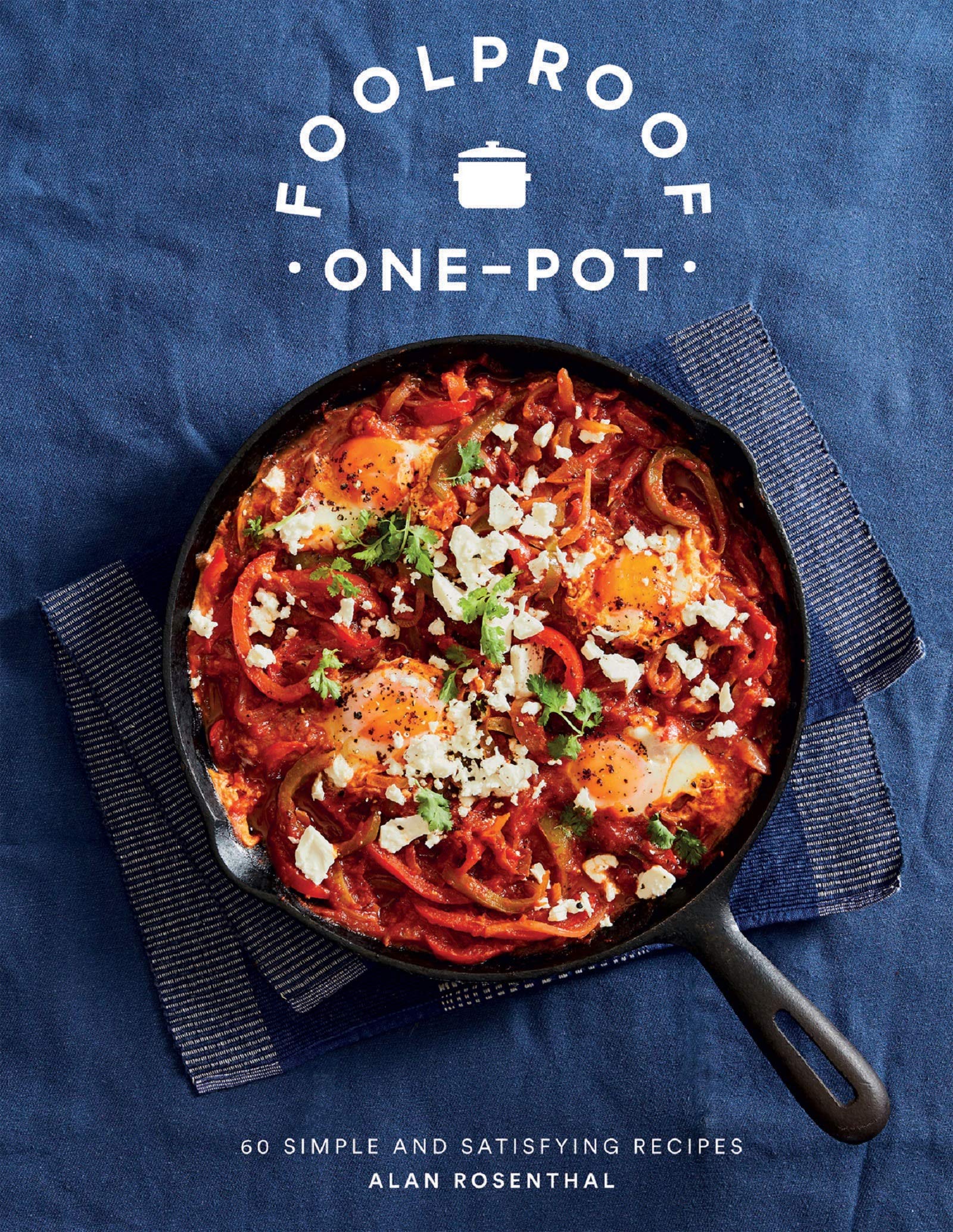 Foolproof One-Pot: 60 Simple and Satisfying Recipes (Kindle Edition)